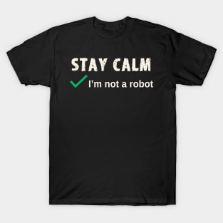 Stay Calm I'm not a Robot Funny Computer Log In T-Shirt